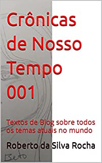Livro Crônicas de Nosso Tempo 001: Textos de Blog sobre todos os temas atuais no mundo