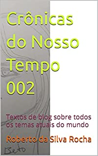 Livro Crônicas do Nosso Tempo 002: Textos de blog sobre todos os temas atuais do mundo (Crônicas de Nosso Tempo)