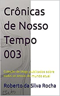 Livro Crônicas de Nosso Tempo 003: Coleção de blogs publicados sobre todos os temas do mundo atual