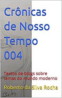 Livro Crônicas de Nosso Tempo 004: Textos de blogs sobre temas do mundo moderno