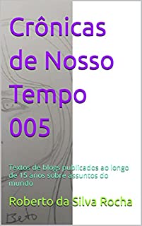 Livro Crônicas de Nosso Tempo 005: Textos de blogs publicados ao longo de 15 anos sobre assuntos do mundo