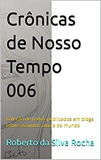 Livro Crônicas de Nosso Tempo 006: Coleção de textos publicados em blogs sobre assuntos atuais do mundo