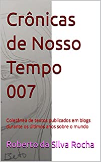 Livro Crônicas de Nosso Tempo 007: Coletânea de textos publicados em blogs durante os últimos anos sobre o mundo