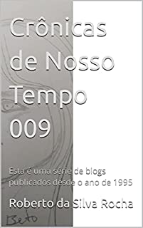 Livro Crônicas de Nosso Tempo 009: Esta é uma série de blogs publicados desde o ano de 1995