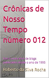Livro Crônicas de Nosso Tempo número 012: Esta é uma série de blogs publicados desde o ano de 1995