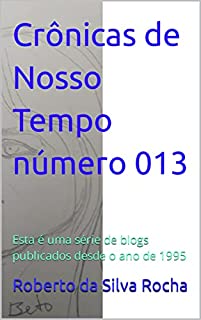 Livro Crônicas de Nosso Tempo número 013: Esta é uma série de blogs publicados desde o ano de 1995