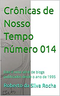 Livro Crônicas de Nosso Tempo número 014: Esta é uma série de blogs publicados desde o ano de 1995