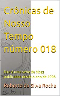 Livro Crônicas de Nosso Tempo número 018: Esta é uma série de blogs publicados desde o ano de 1995