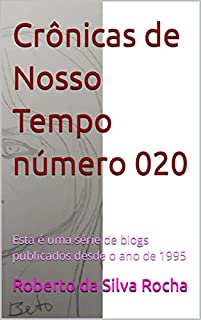 Livro Crônicas de Nosso Tempo número 020: Esta é uma série de blogs publicados desde o ano de 1995