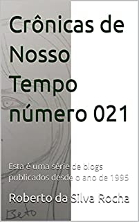 Livro Crônicas de Nosso Tempo número 021: Esta é uma série de blogs publicados desde o ano de 1995