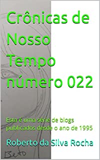 Livro Crônicas de Nosso Tempo número 022: Esta é uma série de blogs publicados desde o ano de 1995