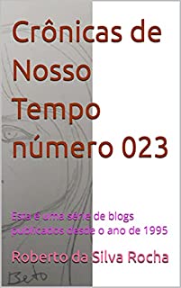 Livro Crônicas de Nosso Tempo número 023: Esta é uma série de blogs publicados desde o ano de 1995