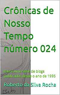 Livro Crônicas de Nosso Tempo número 024: Esta é uma série de blogs publicados desde o ano de 1995