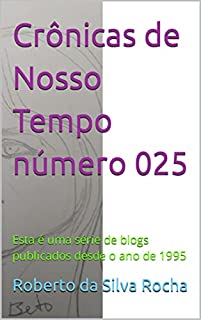 Livro Crônicas de Nosso Tempo número 025: Esta é uma série de blogs publicados desde o ano de 1995