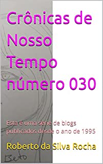 Livro Crônicas de Nosso Tempo número 030: Esta é uma série de blogs publicados desde o ano de 1995