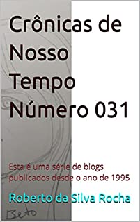 Livro Crônicas de Nosso Tempo Número 031: Esta é uma série de blogs publicados desde o ano de 1995