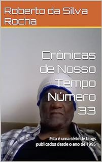 Livro Crônicas de Nosso Tempo Número 33: Esta é uma série de blogs publicados desde o ano de 1995