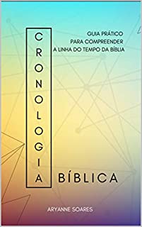 cronologia bíblica: guia prático para compreender a linha do tempo da bíblia