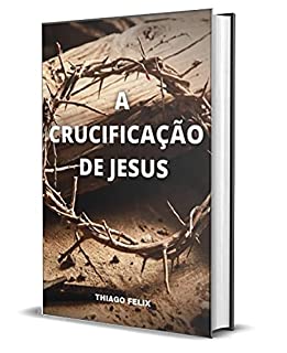 Livro A CRUCIFICAÇÃO DE JESUS