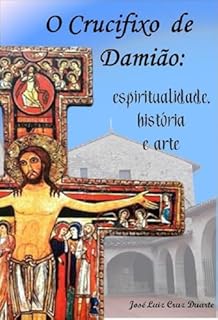 O crucifixo de São Damião: espiritualidade, história e arte