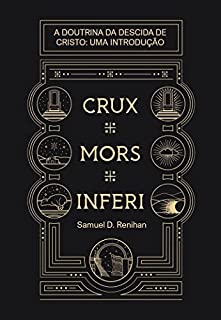 Livro Crux, Mors, Inferi: A Doutrina da Descida de Cristo, Uma Introdução