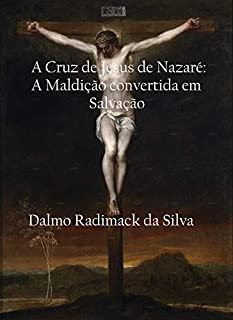 Livro A Cruz de Jesus de Nazaré: A Maldição convertida em salvação