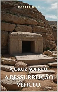 Livro A Cruz Sofreu, a Ressurreição Venceu: "Se Cristo sofreu e venceu, por que você teme a dor? A ressurreição prova que até o silêncio de Deus tem um propósito. Você confia ou questiona?"