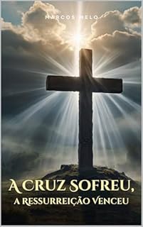 Livro A Cruz Sofreu, a Ressurreição Venceu: "A cruz revelou o peso do pecado, a ressurreição revelou o poder da graça. Você está preso à culpa ou vivendo a liberdade de Cristo?"