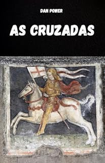 Livro AS CRUZADAS: HISTÓRIA E ASPECTOS ESSENCIAIS DAS CRUZADAS E DA IDADE MÉDIA