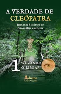 Livro CRUZANDO O LIMIAR: Romance histórico de psicanálise em devir (A VERDADE DE CLEÓPATRA Livro 1)