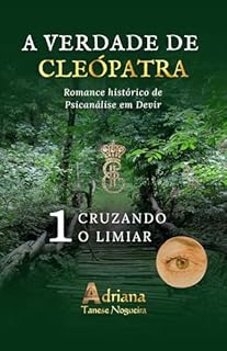 Livro CRUZANDO O LIMIAR: Romance histórico de Psicanálise em Devir (A VERDADE DE CLEÓPATRA - PORTUGAL Livro 1)