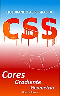 Livro CSS3: Cores, Gradiente e Geometria (Quebrando as Regras do CSS)