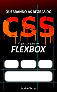 Livro CSS3: O guia completo do Flexbox (Quebrando as Regras do CSS)