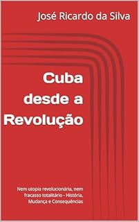 Livro Cuba desde a Revolução: Nem utopia revolucionária, nem fracasso totalitário - História, Mudança e Consequências