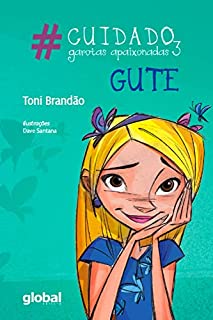 Livro #Cuidado, garotas apaixonadas 3 - Gute (Toni Brandão)