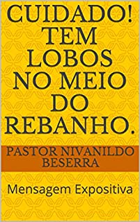 Livro Cuidado! Tem lobos no meio do rebanho.: Mensagem Expositiva (primeira Livro 1)