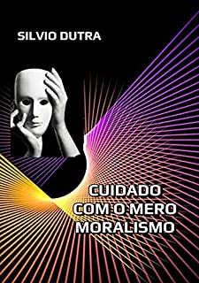 Livro Cuidado Com O Mero Moralismo