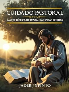 Livro Cuidado Pastoral: A Arte Bíblica de Restaurar Vidas Feridas