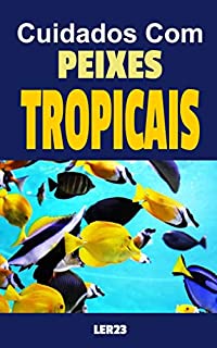 Livro Cuidados Com Peixes Tropicais: E-book Cuidados Com Peixes Tropicais (Animais Livro 3)