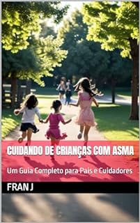 Livro Cuidando de Crianças com Asma: Um Guia Completo para Pais e Cuidadores (Saúde e Sabedoria)