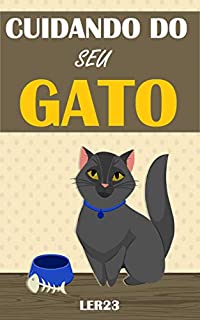 Cuidando do Seu Gato: Ebook Com Dicas Eficientes Para Cuidar Melhor do Seu Gato (Animais Livro 2)