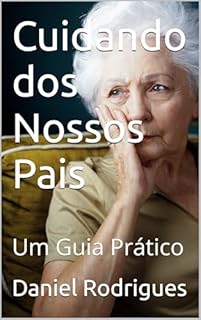 Livro Cuidando dos Nossos Pais: Um Guia Prático