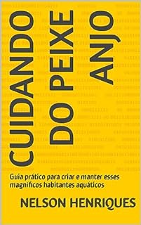 Livro Cuidando do Peixe Anjo : Guia prático para criar e manter esses magníficos habitantes aquáticos