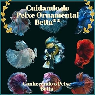 Livro Cuidando do Peixe Ornamental Betta**: Conhecendo o Peixe Betta
