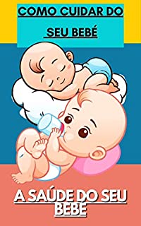 Livro COMO CUIDAR DO SEU BEBÉ: A SAÚDE DO SEU BEBÉ