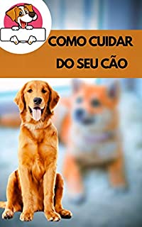 Livro COMO CUIDAR DO SEU CÃO: Como cuidar da saúde do seu cão