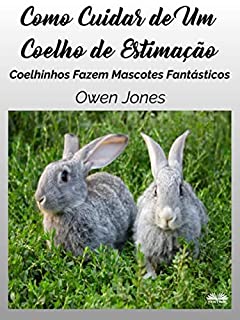 Livro Como Cuidar de Um Coelho de Estimação: Coelhinhos Fazem Mascotes Fantásticos
