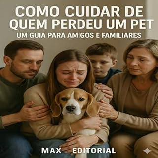Livro Como Cuidar de Quem Perdeu um Pet: Um Guia para Amigos e Familiares (COMO SUPERAR A PERDA DO MEU PET)