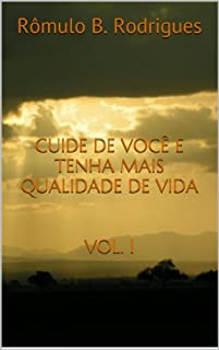 Livro CUIDE DE VOCÊ E TENHA MAIS QUALIDADE DE VIDA  VOL. I (AUTOAJUDA, SAÚDE, BEM-ESTAR, QUALIDADE DE VIDA Livro 1)