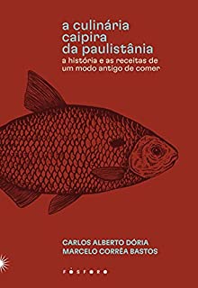 Livro A culinária caipira da Paulistânia: A história e as receitas de um modo antigo de comer